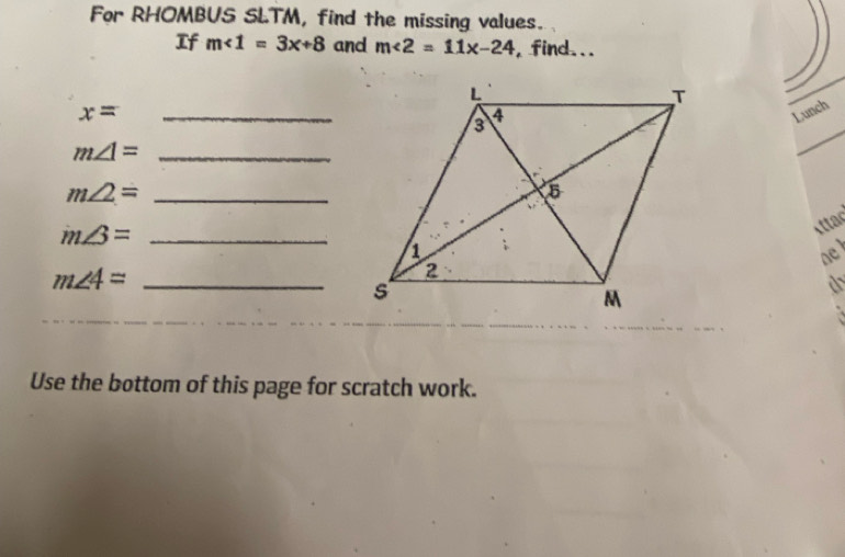 For RHOMBUS SLTM, find the missing values. 
If m<1=3x+8 and m∠ 2=11x-24 , find...
x= _Lunch
m∠ 1= _
m∠ 2= _
m∠ 3= _ 
sttac 
ae
m∠ 4= _ 
do 
Use the bottom of this page for scratch work.