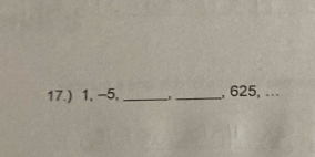 17.) 1, -5, __, 625,