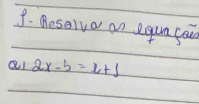 Desorva an equa fo 
a! 2x-5=x+1