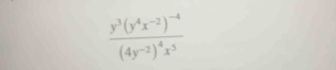 frac y^3(y^4x^(-2))^-4(4y^(-2))^4x^5