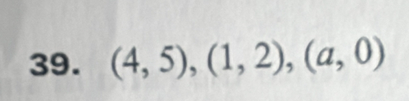 (4,5),(1,2), (a,0)