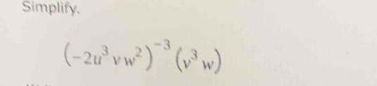 Simplify.
(-2u^3vw^2)^-3(v^3w)