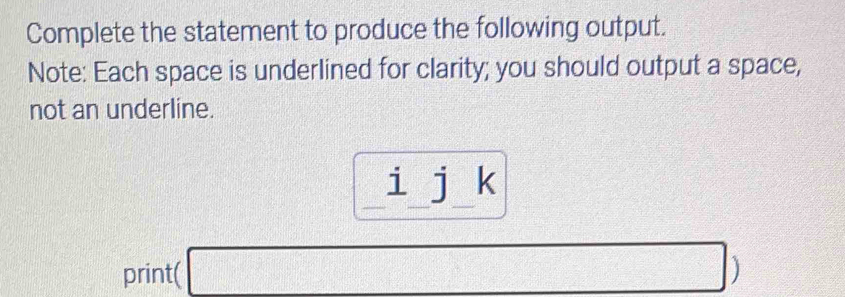 Solved: Complete the statement to produce the following output. Note ...