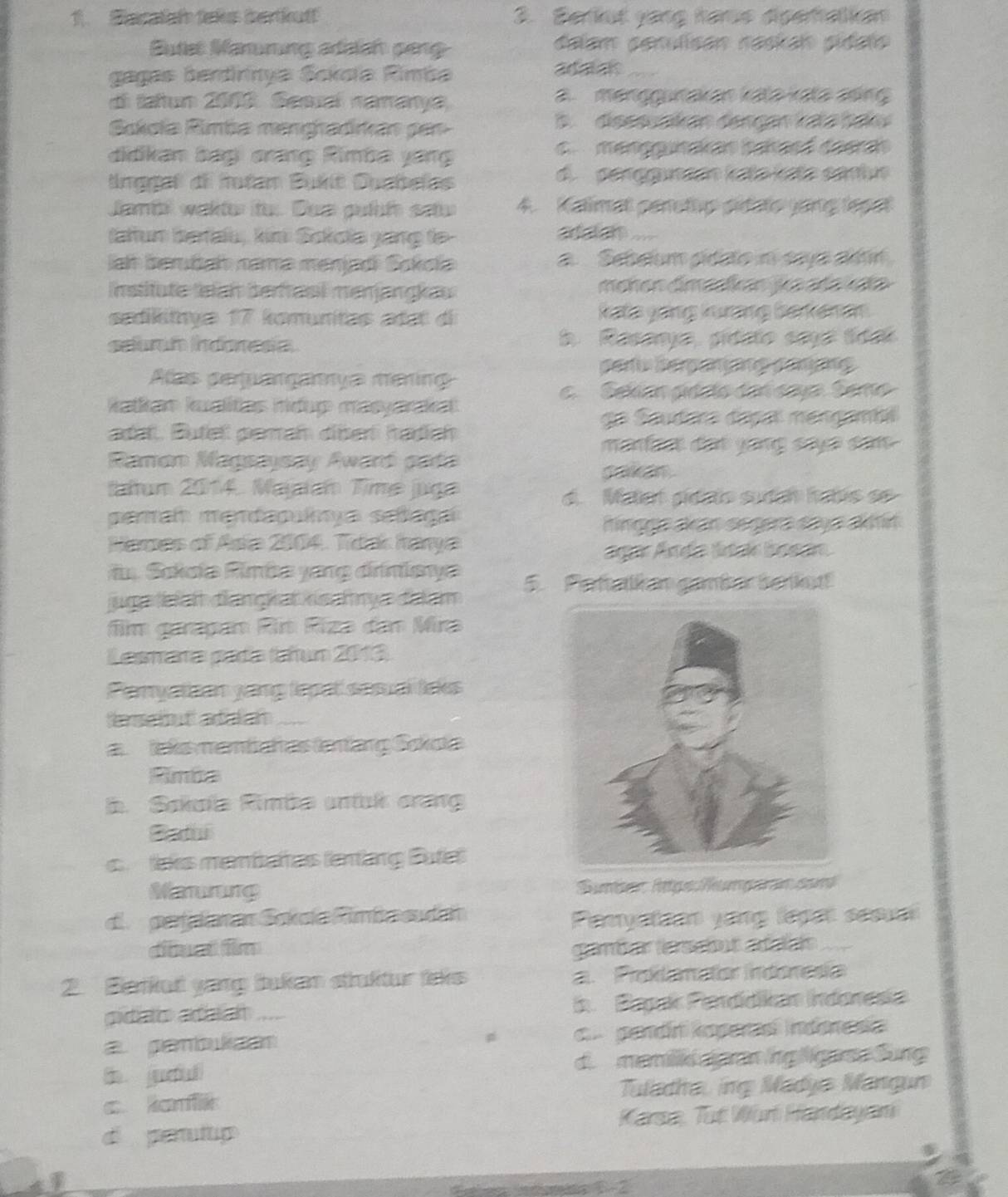 1Saratat taks bertkutt 3. Berkut yang harus diperalkan
Butet Manuning adalsh peng dalam senulísan naškan pidalo
gagas berdirinya Šckoia Rimba aad
di tatun 2000. Sessal rarranya, menggunakan kata-kata seng
Gikola Rimba mengradrkan per D  deesvakón desçón kata ta
didkan bag orang Rimba yang C  mençunakan bakaed caeras
Inggal di tutam Bukit Duabelas d  senggunaón iaa c sta camin
Jantl wekter itor Des gulif sete 4. Kaimat peretp sit to jong les nt
tatum befalu kim Ssksta gang le
ataan
Jah berubah nama menjadi Šokela a  Sebéum aéão in sya amn
Institüte eich berfaël menjängkau mehen Ömeden ya c te  do 
sedikitva 17 komuntas ata d Kate gong kurng berkenen
seurn Indoresia h. Resanya, pidato saya tídal
Beru Begançang gangng
Alas pequançanrya maring
c. Sélcopé do co cap Semo
Katian kualitas idup masyart
de Saudera doeal mençambl
adat. Butet gemah diber hadich
manén  dat gang sye sane
Raman Magsaysay Awaró pada
    
tatum 2014 Majalan Time juga
d. Maet gídis sudah habís se
peman mendapulmya selaga 
hingga akan segara daya akmn
Herpes of Asia 2004. Tdak tarya
fu Sokcia Riméa yang drinie ya
juga lsa dianghat kisahry a diaam 5. Partation gamber serkut!
fim garpan Rin Rize dam Mira
Lesmara pada tañun 2013
Peryatizan yang tepal sesual teks
terseutt atatan
a  taks memiahas teniang Sokola
Rimts
i. Sokula Rimba untuk crang
Badiu
c  takes membañas lenang Butel
Maung Sumber Ratge:Rumgaran son
d pefalarar Sokcle Rimbasuden
Pemyatian yang lepat sesual
dittuat film gaméa tesciut af dée
2. Barkut yang bukan stuktur taks a. Prokdamator Indonesía
pidato adaan i Bapaí Pandídican Indonesia
a pembuliaan d pendíri kaperasí indenesía
p
d  d. manilk gran ing líga Sung
c. kamfk  Tuladha, ing Madya Mangun
Karsa, Tut Wurl Handayan
d perutup
a