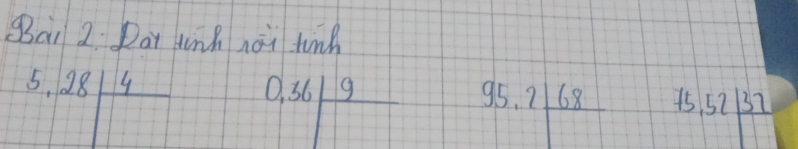 Bai 2 Dar tink noi tind
5.28frac 4
0.36/frac 9
95.2 68/□  
75.52|frac 37