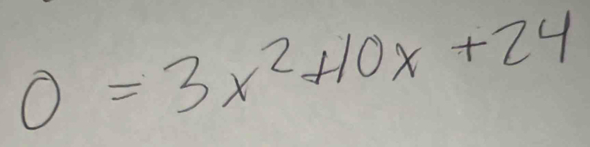 0=3x^2+10x+24