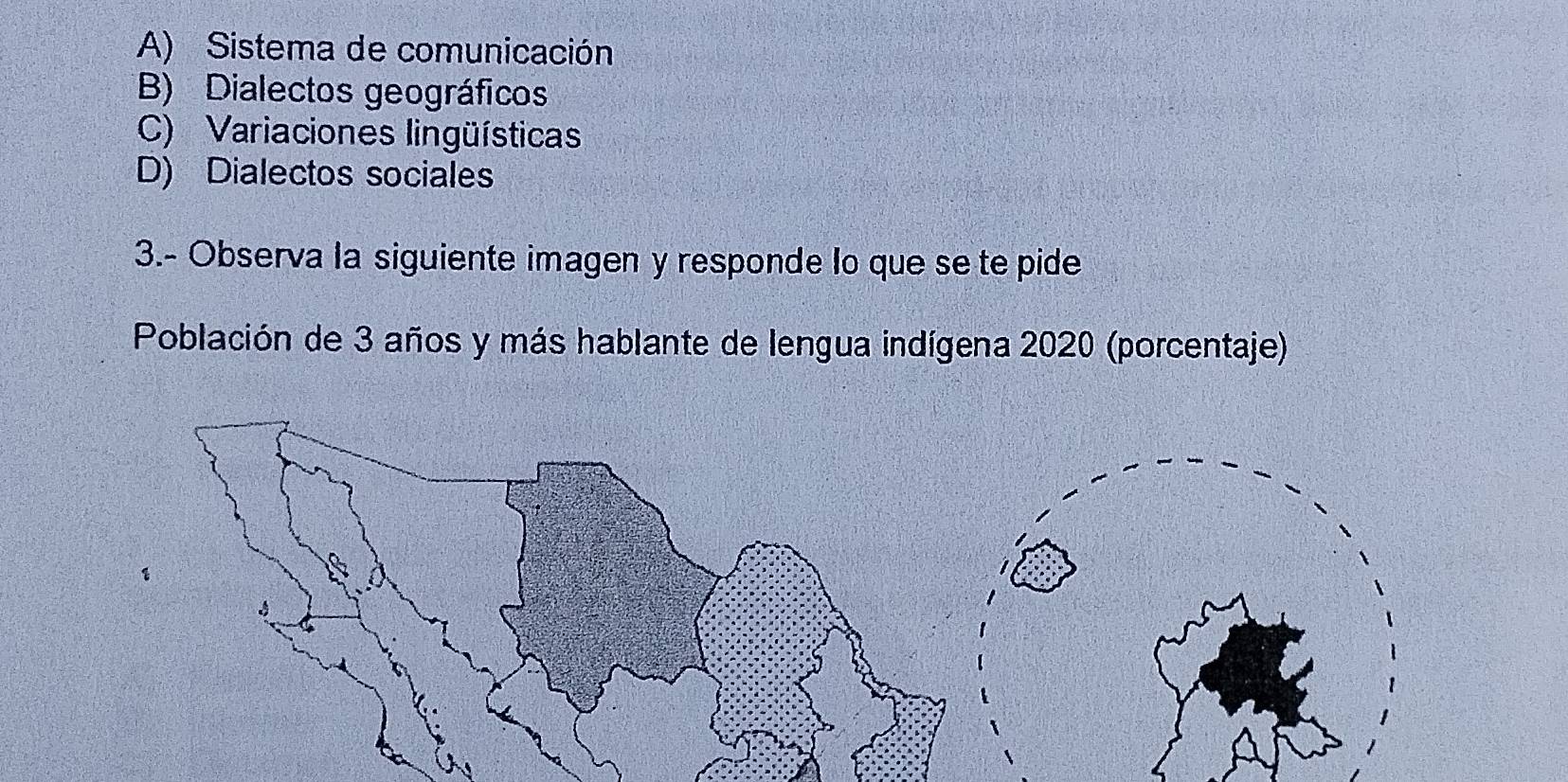 A) Sistema de comunicación
B) Dialectos geográficos
C) Variaciones lingüísticas
D) Dialectos sociales
3.- Observa la siguiente imagen y responde lo que se te pide
Población de 3 años y más hablante de lengua indígena 2020 (porcentaje)