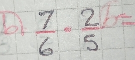  7/6 ·  2/5 =