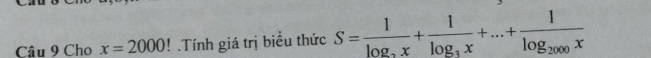 Cho x=2000!.Tính giá trị biểu thức S=frac 1log _2x+frac 1log _3x+...+frac 1log _2000x