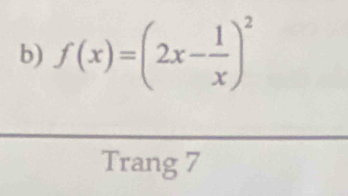 f(x)=(2x- 1/x )^2
Trang 7