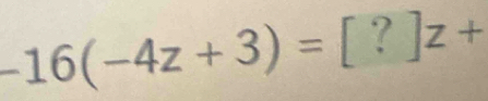 -16(-4z+3)=[?]z+