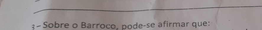 3-Sobre o Barroco, pode-se afirmar que: