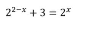 2^(2-x)+3=2^x