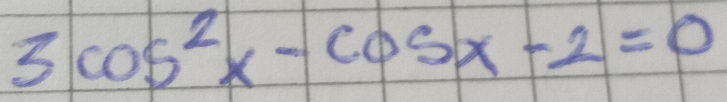 3cos^2x-cos x-2=0