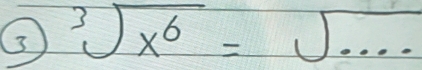 3 sqrt[3](x^6)=sqrt(·s )