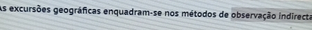 As excursões geográficas enquadram-se nos métodos de observação indirecta