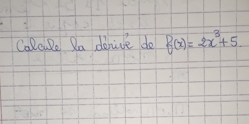 Calcule Ra derive do f(x)=2x^3+5