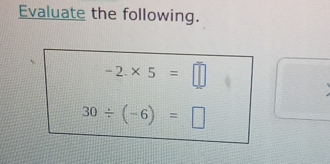 Evaluate the following.
-2* 5=□
30/ (-6)=□