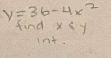 y=36-4x^2
find xxi y
int