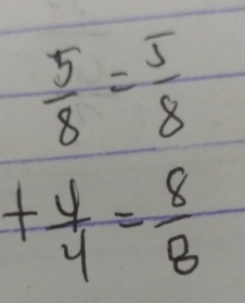  5/8 = 5/8 
+ y/4 = 8/8 