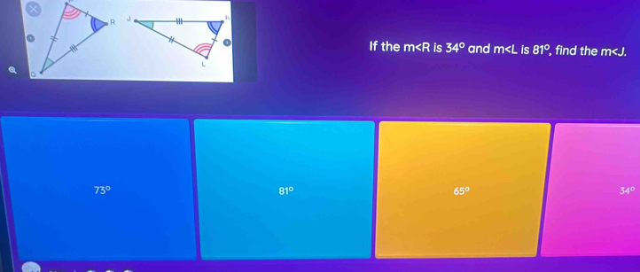 If the m is 34° and m is 81° , find the m .
73°
81°
65°
34°