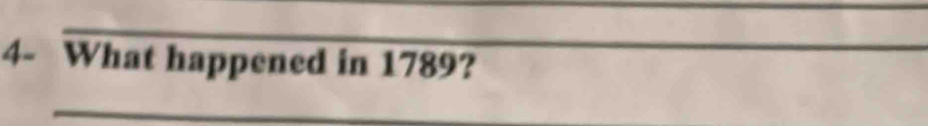 4- What happened in 1789? 
_