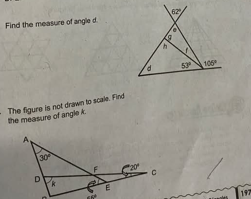 Find the measure of angle d.
The figure is not drawn to scale. Find
the measure of angle k.
197