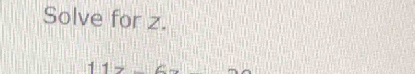 Solve for z.
117-6