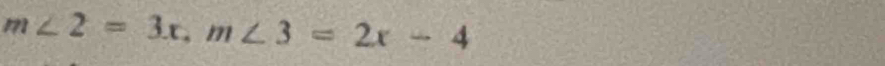 m∠ 2=3x, m∠ 3=2x-4