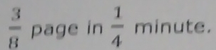  3/8  page in  1/4  minute.