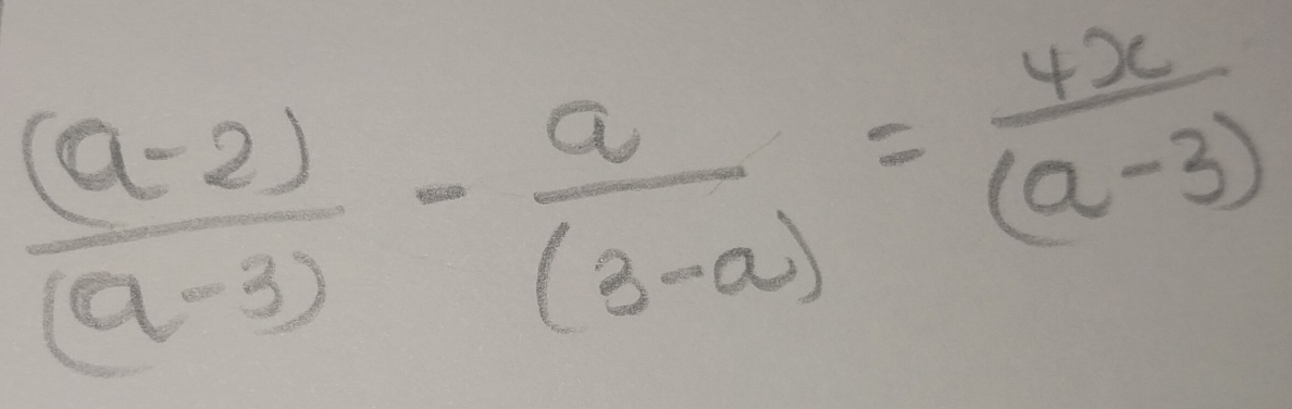  ((a-2))/(a-3) - a/(3-a) = 4x/(a-3) 