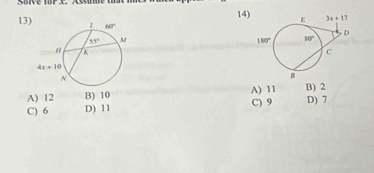 Solve   f o rX. Assume  t 
13)
14)
A) 12 B) 10 A) 11 B) 2
C) 9 D) 7
C) 6 D) 11