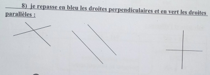 je repasse en bleu les droites perpendiculaires et en vert les droites 
parallèles :