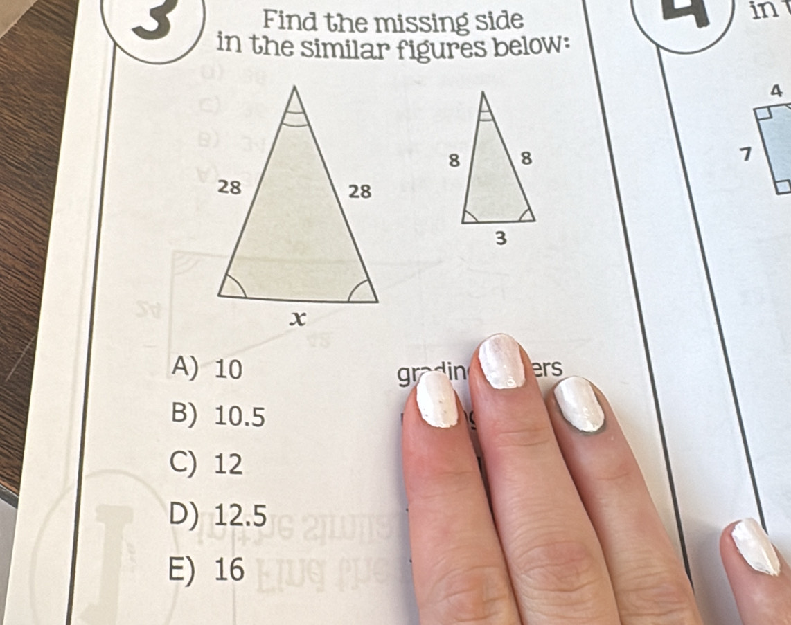 Find the missing side
in
in the similar figures below:
A) 10 din ers
gr
B) 10.5
C) 12
D) 12.5
E) 16