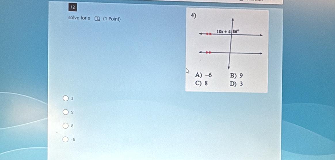 solve for x (1 Point)
A) -6 B) 9
C) 8 D) 3
3
9
8
-6