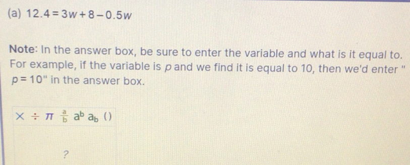 Solved: 12.4=3w+8-0.5w Note: In the answer box, be sure to enter the ...