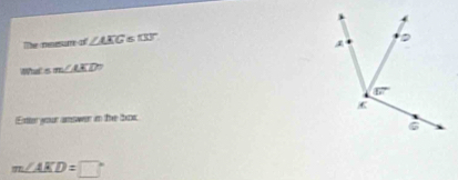 The meesm of ∠ AKG 5 100°
m∠ Sm∠ AKD
Enter your answer in the box.
m∠ AKD=□°