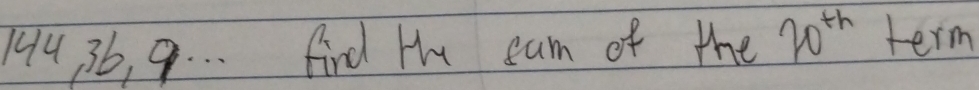 44, 36, 9. . find Hu eam of the 20^(th) term