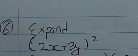 ⑥ (xpand
(2x+3y)^2