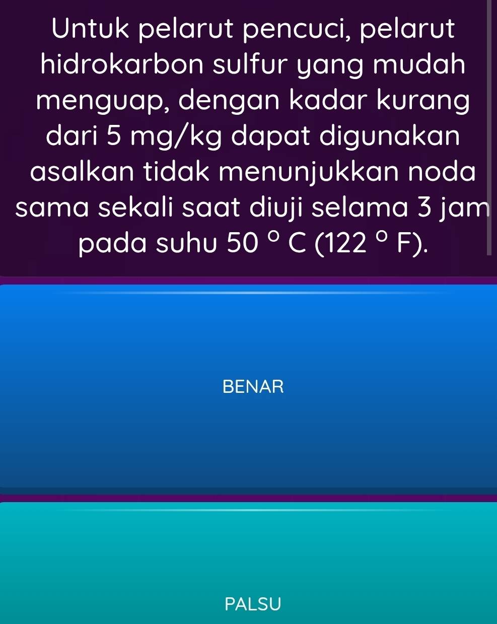 Untuk pelarut pencuci, pelarut 
hidrokarbon sulfur yang mudah 
menguap, dengan kadar kurang 
dari 5 mg/kg dapat digunakan 
asalkan tidak menunjukkan noda 
sama sekali saat diuji selama 3 jam
pada suhu 50°C(122°F). 
BENAR 
PALSU