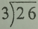 beginarrayr 3encloselongdiv 26endarray