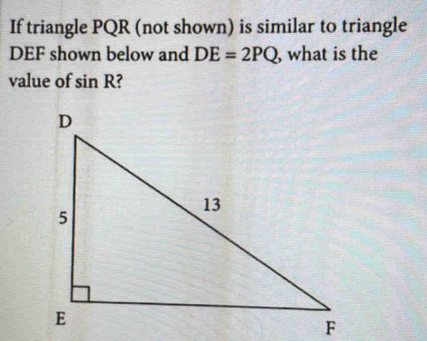 Solved: If triangle PQR (not shown) is similar to triangle DEF shown ...