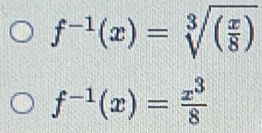 f^(-1)(x)=sqrt[3]((frac x)8)
f^(-1)(x)= x^3/8 