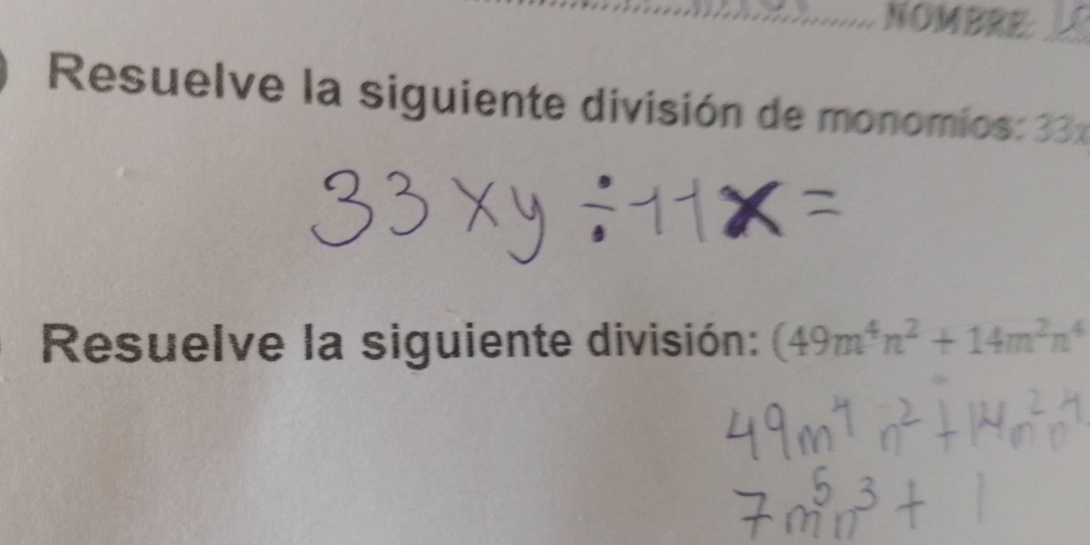 NOMBRE: 
Resuelve la siguiente división de monomios: 33x 
Resuelve la siguiente división: (49m^4n^2+14m^2n^4