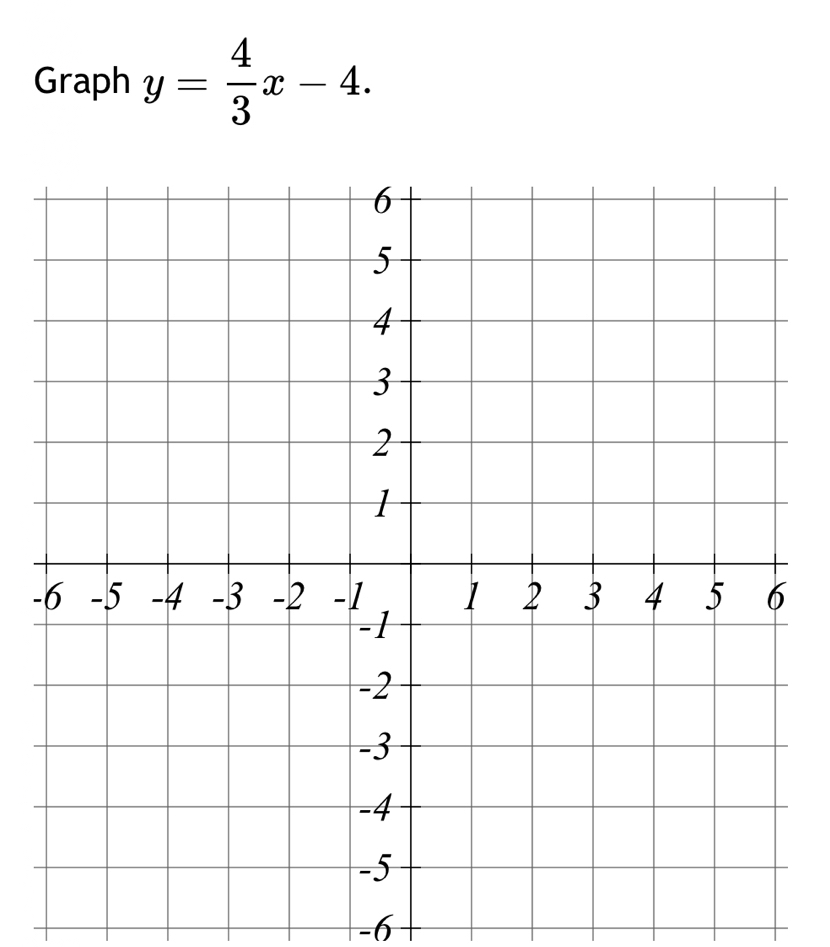 Graph y= 4/3 x-4. 
-
-6