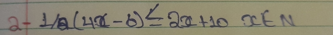 at 1/2(4x-6)≤ 2x+10x∈ N