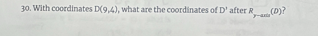 With coordinates D(9,4) , what are the coordinates of D' after R_y-axis(D)