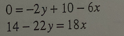 0=-2y+10-6x
14-22y=18x