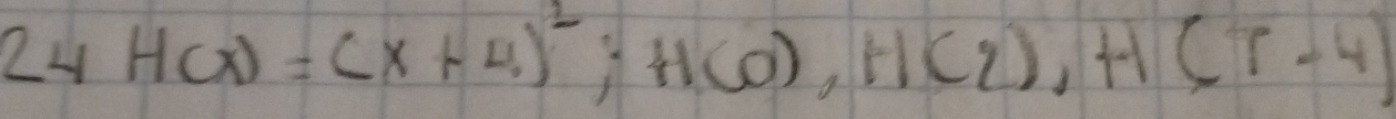 24H(x)=(x+4)^2; H(O), H(2), H(T-4)