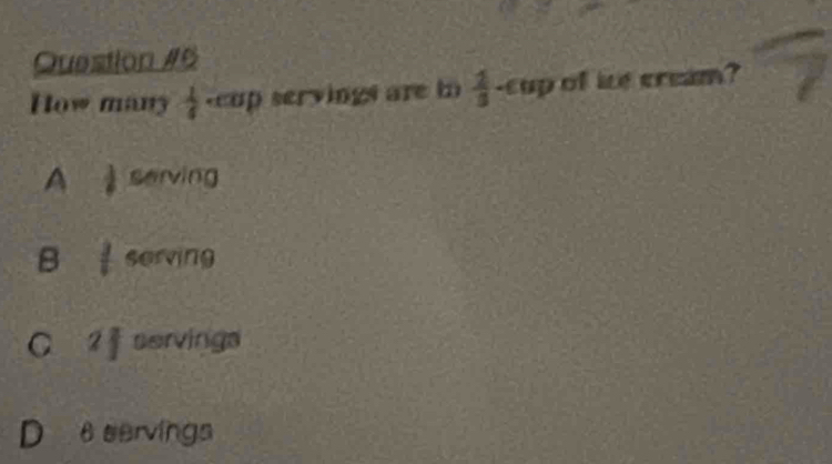 How many  1/4  scup servings are t  2/3  -
A serving
B serving
C 2 servings
D e eervings